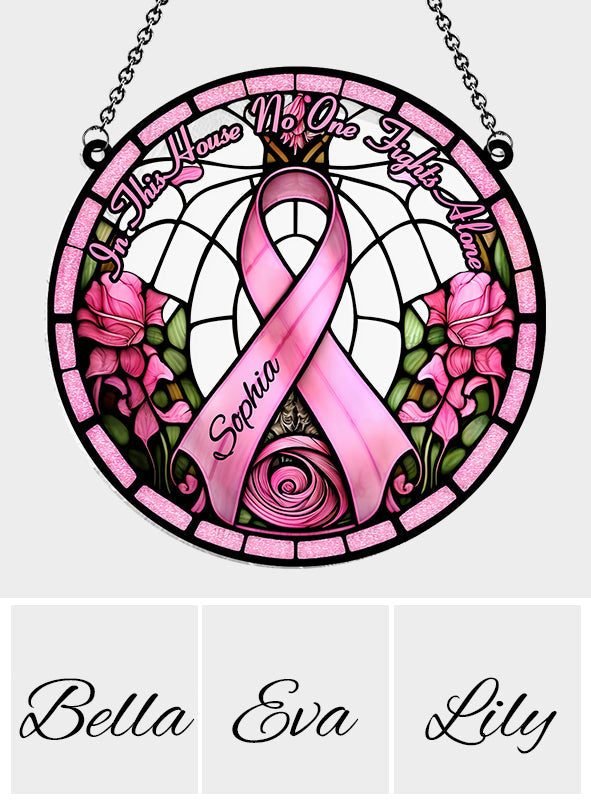 In This House No One Fights Alone - Personalized Breast Cancer Awareness Window Hanging Suncatcher Ornament