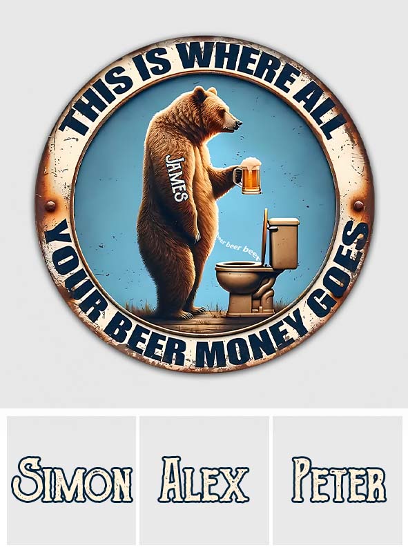 Votre argent pour la bière s'en va - Panneau métallique rond personnalisé pour la bière