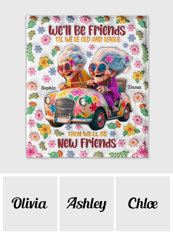 We'll Be Friends 'Til We're Old And Senile - Personalized Bestie Blanket