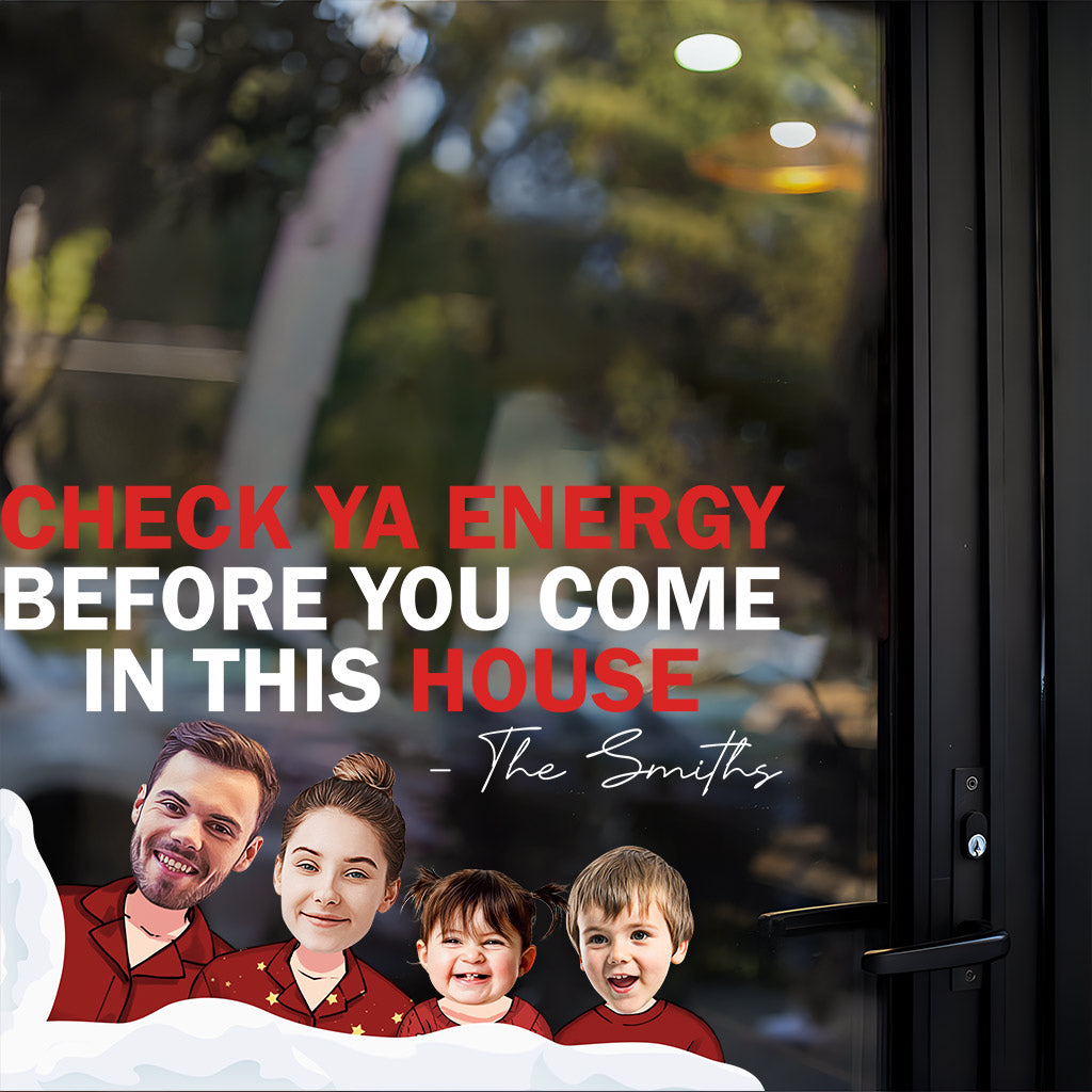 Check Ya Energy Before You Come In This House - Personalized Family Decal Die Cut