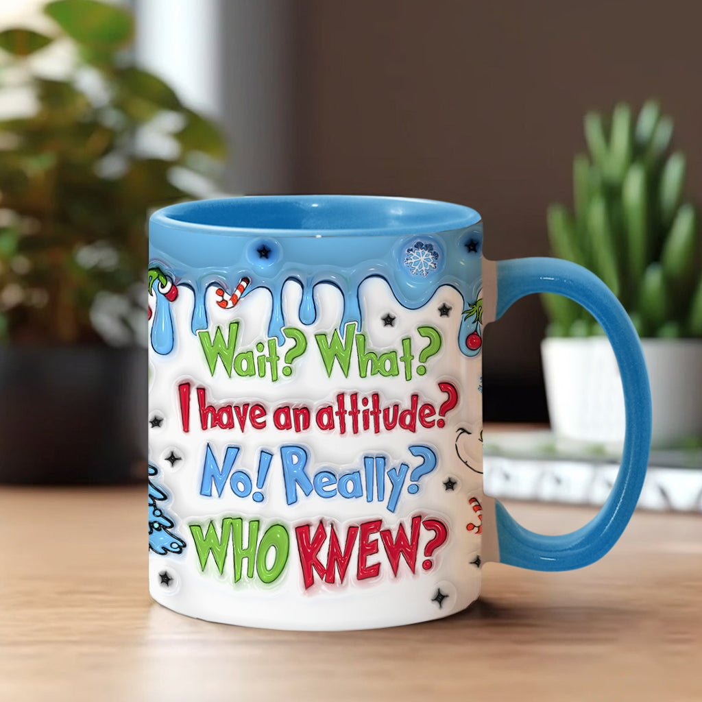 Wait What I Have An Attitude - Personalized Stole Christmas Accent Mug