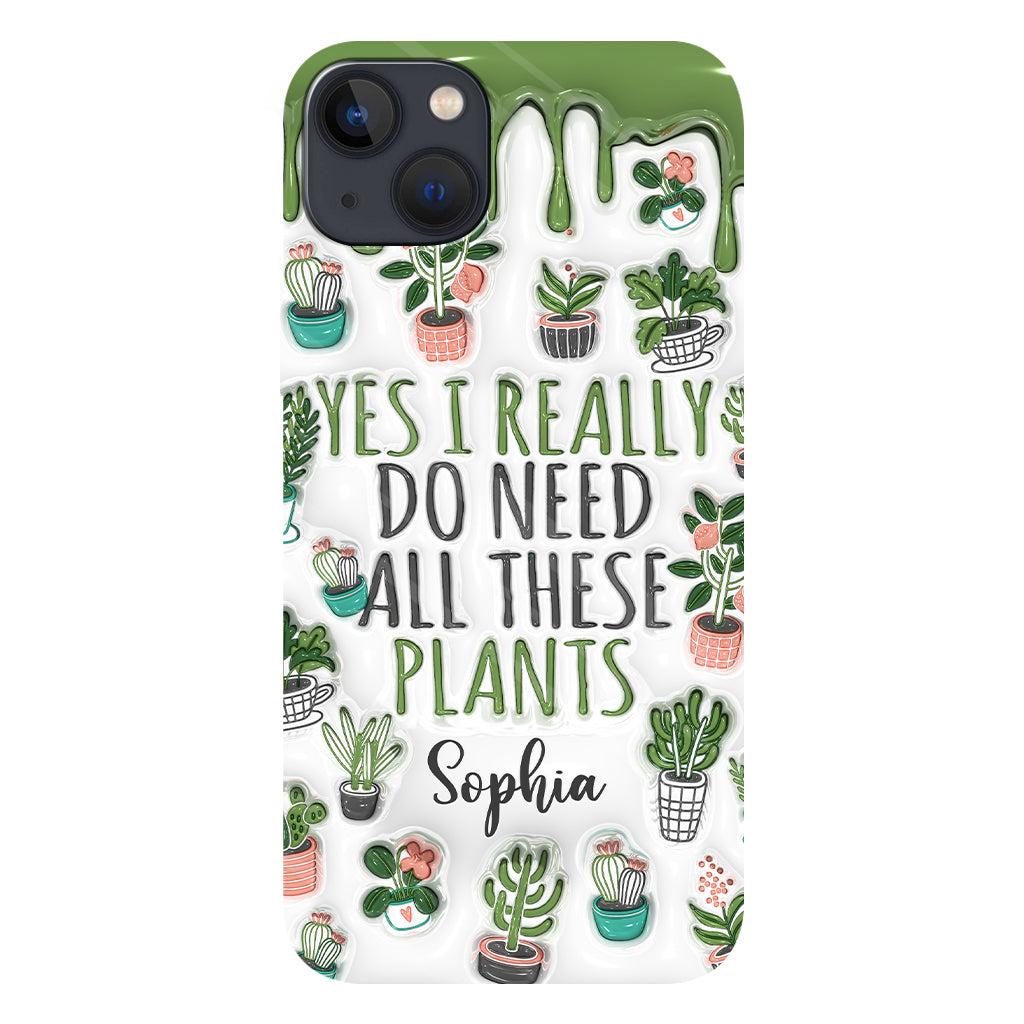 Yes I Do Need All These Plants - Personalized Gardening Full Print Phone Case