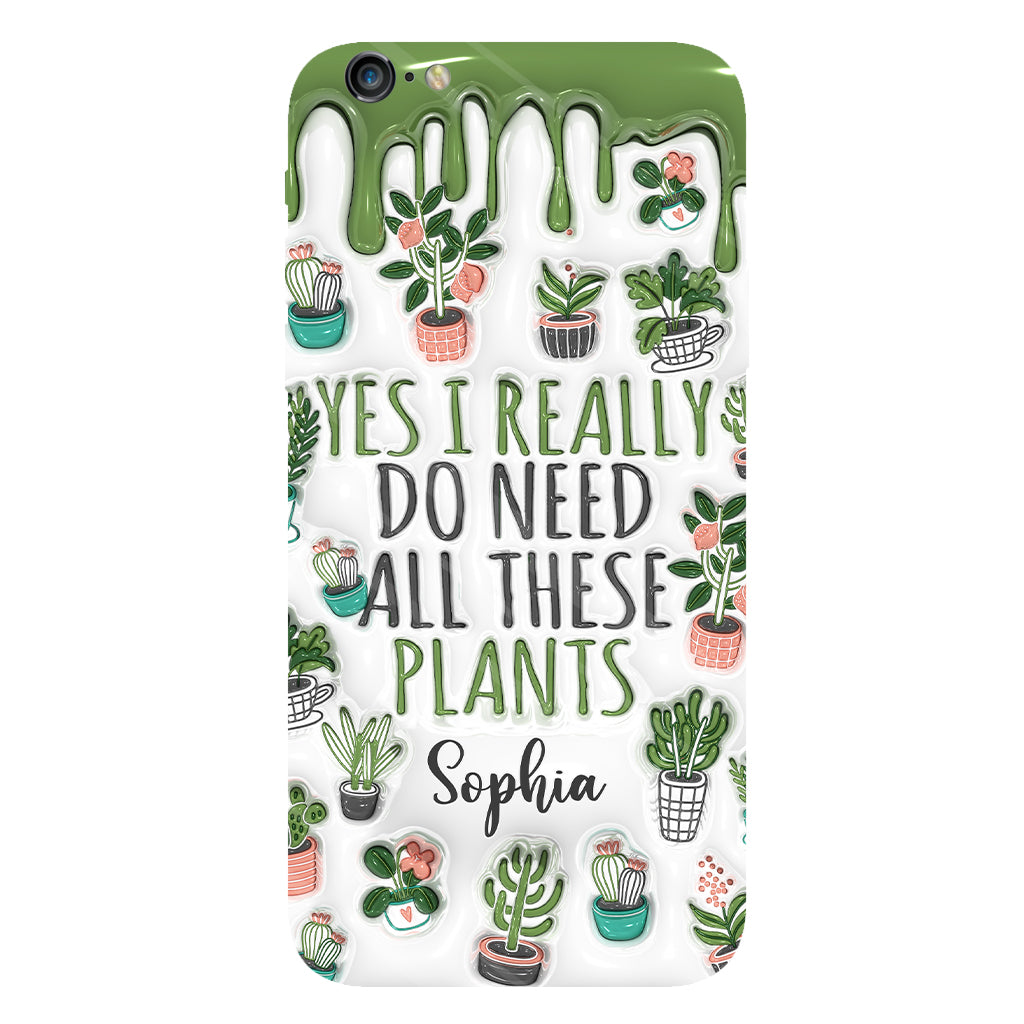Yes I Do Need All These Plants - Personalized Gardening Full Print Phone Case