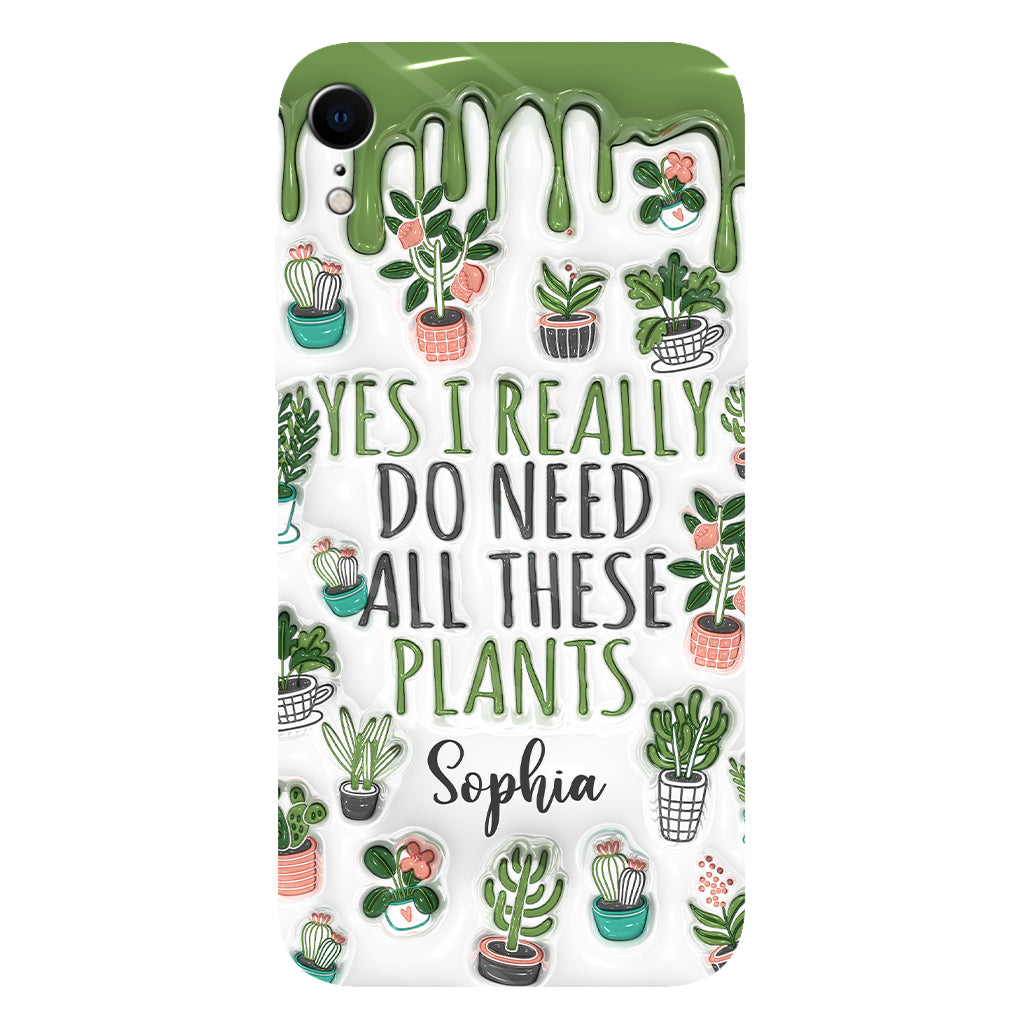 Yes I Do Need All These Plants - Personalized Gardening Full Print Phone Case