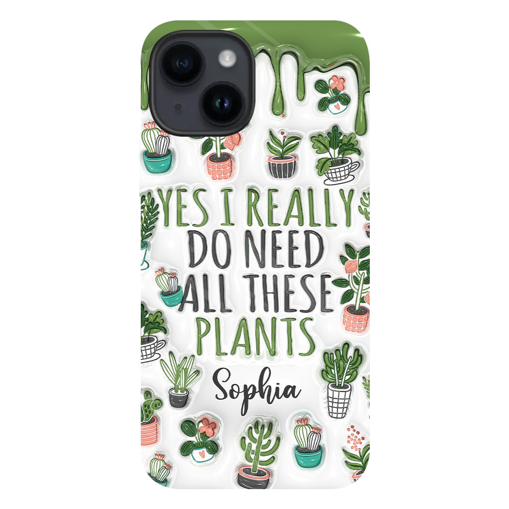 Yes I Do Need All These Plants - Personalized Gardening Full Print Phone Case