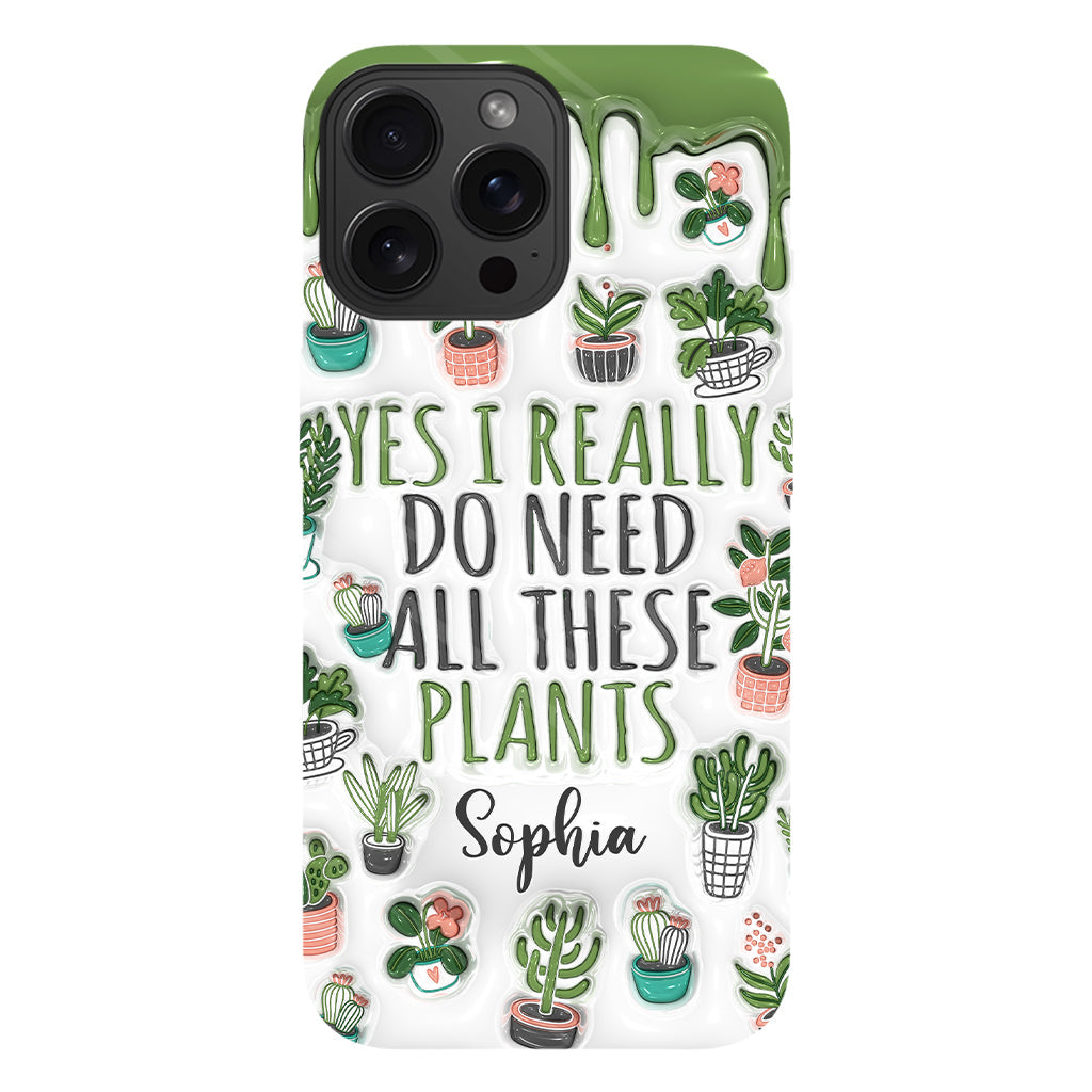 Yes I Do Need All These Plants - Personalized Gardening Full Print Phone Case